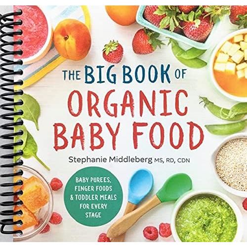 The Big Book of Organic Baby Food: Baby Purées, Finger Foods, and Toddler Meals For Every Stage Spiral-bound
