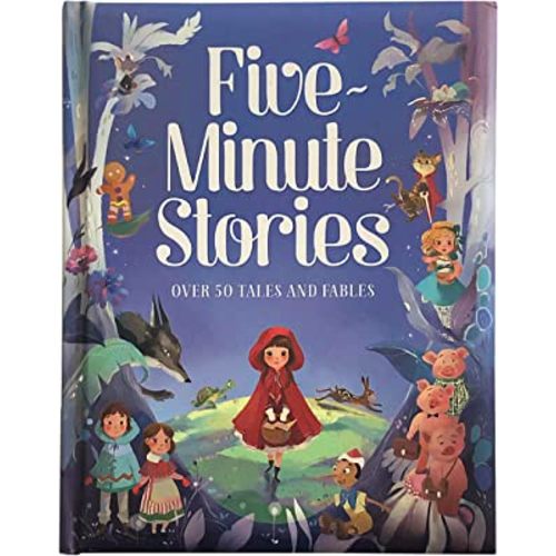Five-Minute Stories - Over 50 Tales and Fables: Short Nursery Rhymes, Fairy Tales, and Bedtime Collections for Children