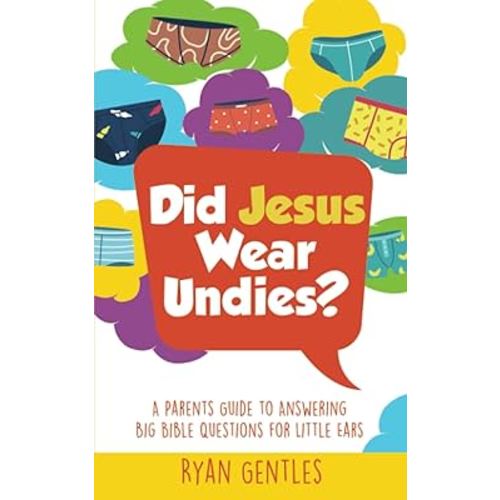 Did Jesus Wear Undies?: A Parents Guide to Answering Big Bible Questions for Little Ears