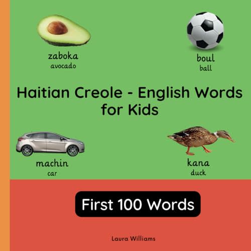 Haitian Creole - English Words for Toddlers - First 100 Words: Teach and Learn Haitian Creole For Kids and Beginners | Bilingual Picture Book with ... Books for Children (English-Haitian Creole))
