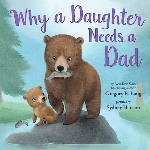 Why a Daughter Needs a Dad: Celebrate Your Father Daughter Bond this Father's Day with this Special Picture Book! (Always in My Heart): Gregory E. Lang, Susanna Leonard Hill, Sydney Hanson: 9781492667834: Amazon.com: Books