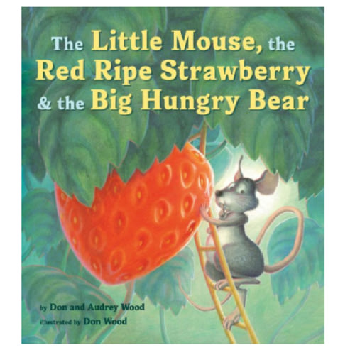 The Little Mouse, the Red Ripe Strawberry, and the Big Hungry Bear Board Book by Audrey Wood, Don Wood, Board Book | Barnes & Noble®