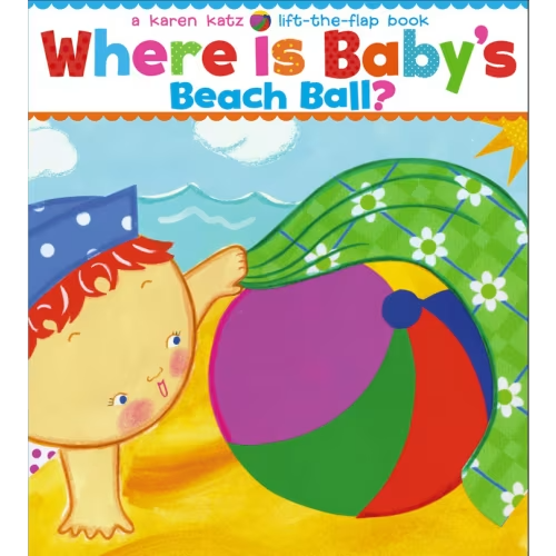 Where Is Baby's Beach Ball?: A Lift-the-Flap Book book by karen katz, (Board Book) | Indigo