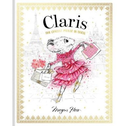 Claris: The Chicest Mouse in Paris - by Megan Hess (Hardcover)