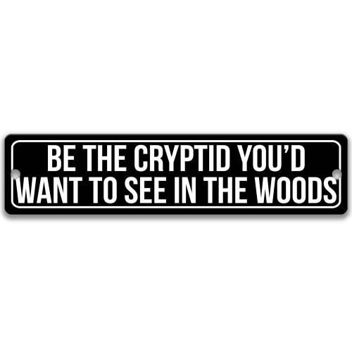 Funny Crytpid Gifts, Be the Cryptid You&#39;d Want to See in the World Sign, Cryptid Sign, Bigfoot, Mothman, Flatwoods Monster 8-ANM201