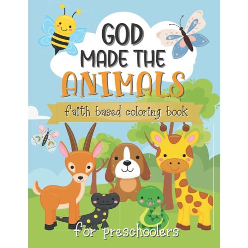 God Made The Animals: Faith Based Coloring Book For Preschoolers(Sunday School Resource for Kids age 2-4,3-5 with Easy Simple Pictures and Words for Early Learning)