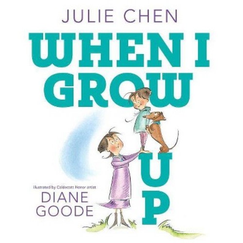When I Grow Up - by Julie Chen (Hardcover)