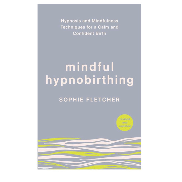 Mindful Hypnobirthing: Hypnosis and Mindfulness Techniques for a Calm and Confident Birth