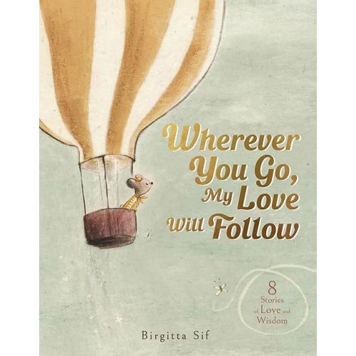 Wherever You Go, My Love Will Follow: 8 Stories of Love and Wisdom / Hardcover