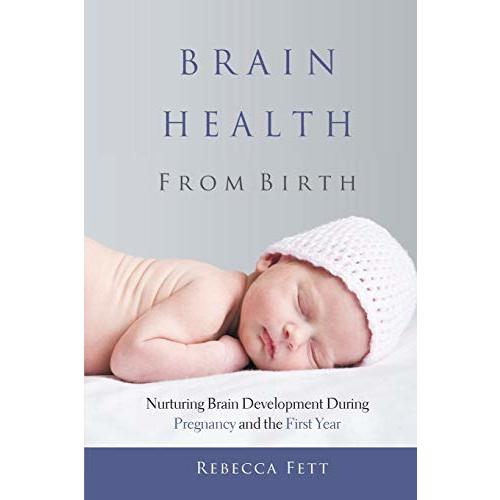 Brain Health from Birth: Nurturing Brain Development During Pregnancy and the First Year