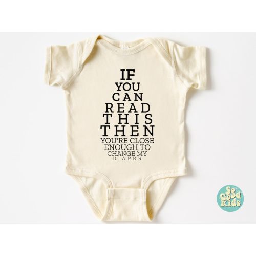 Funny Newborn Shirt, If You Can Read This You Are Close Enough to Change My Diaper, Funny Baby Shirt