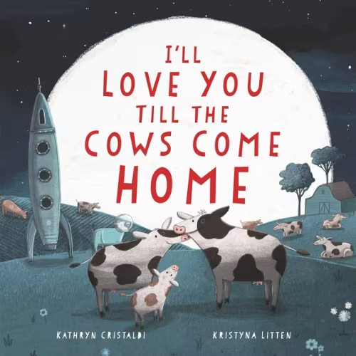 I'll Love You Till The Cows Come Home Book By Kathryn Cristaldi, (Hardcover) | Indigo