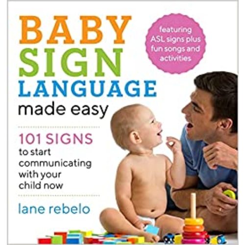 Baby Sign Language Made Easy: 101 Signs to Start Communicating with Your Child Now (Baby Sign Language Guides)